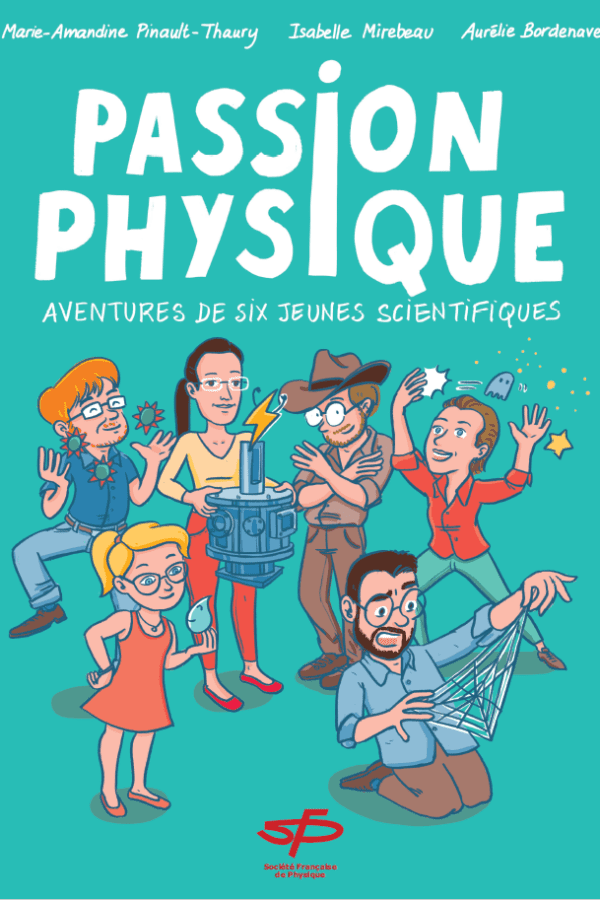 Passion Physique – Aventures de six jeunes scientifiques